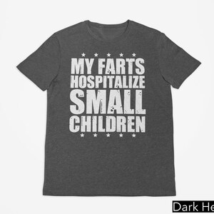 My Farts Hospitalize Small Children Shirt, Funny Gift For Guys, Fart Shirt, Joke Shirt, Embarrassing Edgy Gen Z Meme Shirt, Husband Shirt