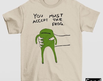 You Must Accept the Frog T-Shirt, Funny Frog Meme Shirt, Weird Internet Humor Tee, Funny Retro Gen Z Weirdcore, Nature Lover Gift Tee