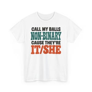 Noem mijn ballen niet-binair want ze zijn het/zij-shirt, edgy humorshirt, losgeslagen shirts, ongepaste geschenken, humoristisch shirt, grappig meme-T-shirt