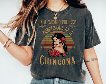 In A World Full Of Princess Be A Chingona Shirt, Dia De Los Muertos Sugar Skull Shirt, Day Of The Dead Shirt, Halloween Costume, Mexican Tee