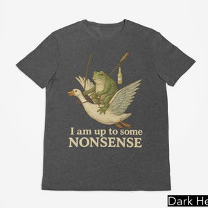 I Am Up To Some Nonsense Shirt, Funny Frog Meme Tshirt, Gag Joke Pun Shirt, Funny Saying Shirt, 90s Graphic Shirt, Cursed Unhinged Shirt