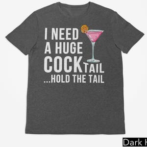 I Need a Huge Cocktail T-Shirt, Funny Adult Humor Drinking Gift, Funny Gag Shirt, Funny Adulting Shirt, Funny Shirt, Inappropriate Tshirt