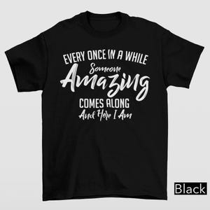 Someone Amazing Comes & Here I Am Shirt, Funny Sayings Shirt For Women, Sassy Shirt, Sarcastic Quotes Shirt, Sarcasm Shirt, Women Shirt