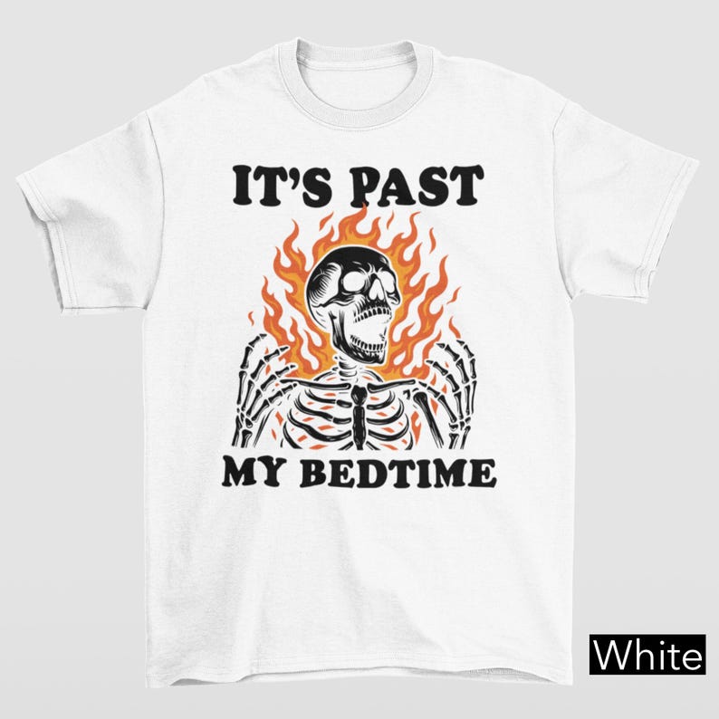 It's Past My Bedtime Skeleton Tshirt, Funny Skeleton Meme Shirt, Fire Skull Tee, Inappropriate Gifts, Falming Skull Bedtime Meme Graphic Tee