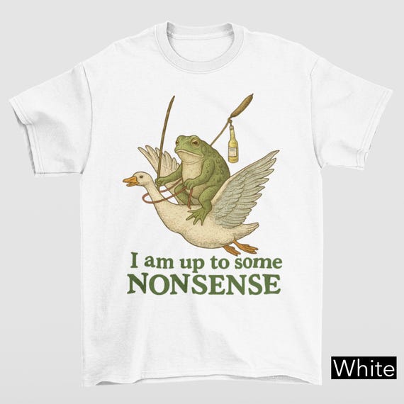 I Am Up To Some Nonsense Shirt, Funny Frog Meme Tshirt, Gag Joke Pun Shirt, Funny Saying Shirt, 90s Graphic Shirt, Cursed Unhinged Shirt