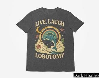 Live Laugh Lobotomy Delfin Shirt, Unhinged Meme Shirt, Live Laugh Delphin Shirt, Unhinged Meme T-Shirt, Gag Geschenke, Dummes Shirt, Weird Shirt
