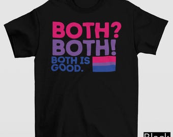 Both? Both! Both is Good Shirt, Bi Pride Flag Graphic Tee, LGBTQ+ Affirmation Shirt, Funny Bisexual Pride Tee, Bi Pride Tee, LGBT Pride Gift