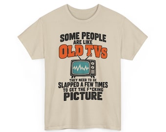 Some People Are Like Old TVs Shirt, Funny Retro Television Shirt, Sarcastic Saying Shirt, Adult Humor Tee, Shits That Go Hard, Humorous Tee