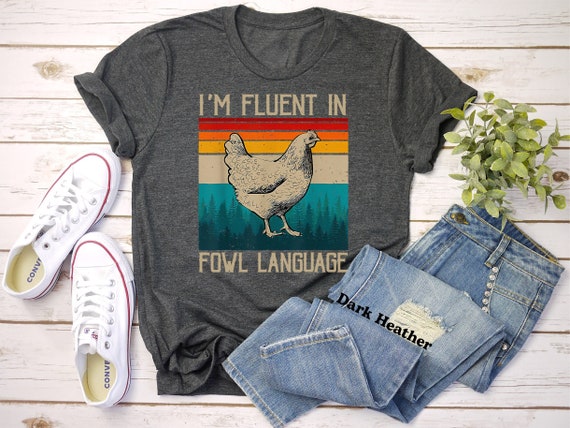 I'm Fluent In Fowl Language T-Shirt, Funny Chicken Shirt, Gift For Chicken Lover, Crazy Chicken Lady, Chicken Women Shirt, Farm Life Shirt