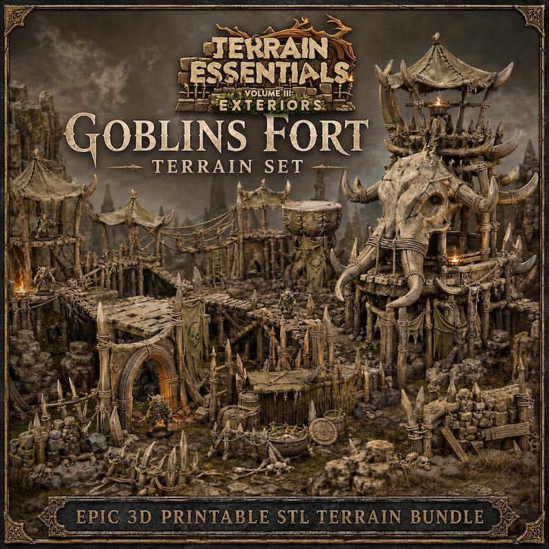 May include: A Goblins Fort terrain set featuring a large skull-adorned tower, wooden walkways, spiked barricades, and small goblin figures. The text reads Terrain Essentials Volume III Exteriors Goblins Fort Terrain Set Epic 3D Printable STL Terrain Bundle.