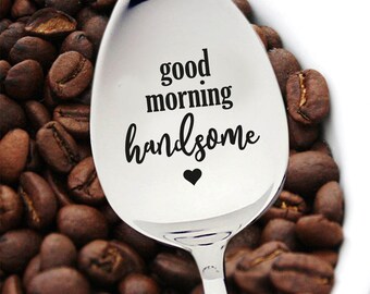 Good morning Handsome Engraved Spoon, Laser Engraved, Gift for Dad, Husband Gift, Boyfriend Gift, Coffee Spoon, Gift for him