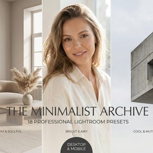 May include: The image showcases "THE MINIMALIST ARCHIVE" with "18 PROFESSIONAL LIGHTROOM PRESETS". The text is accompanied by a woman and architectural elements. The presets are categorized as "WARM & SOULFUL", "BRIGHT & AIRY", and "COOL & MUTED". The presets are available for "DESKTOP & MOBILE".