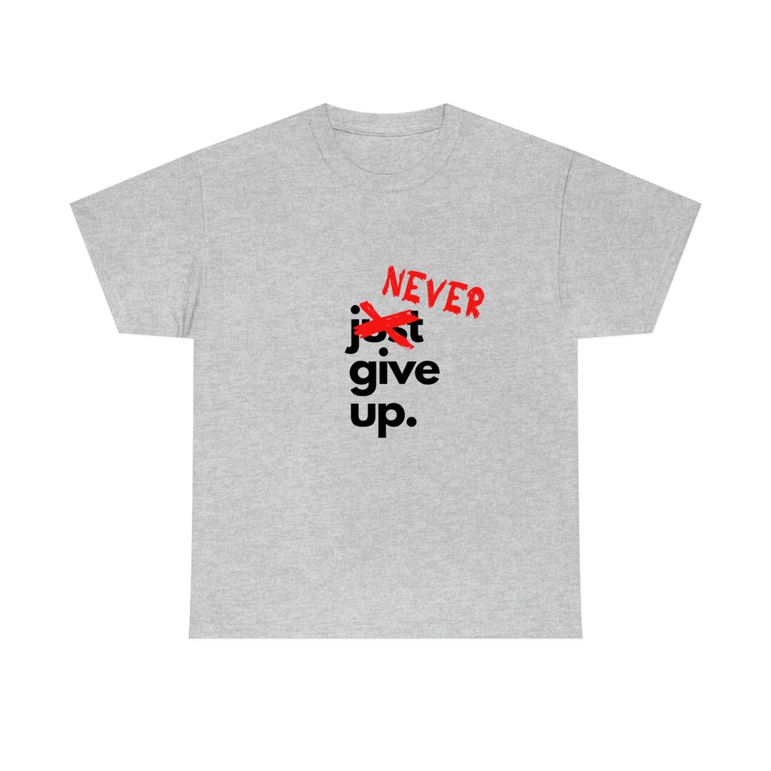 Never Give up T-shirt Motivational and Inspirational Tee - Etsy