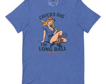 Chicks Dig the Long Ball - Adult T-Shirt