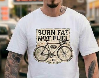 Burn Fat Not Fuel T-Shirt | Funny Cycling Tee | Vintage Bike Shirt | Gas Prices Humor | Cyclist Gift | Eco Friendly Statement Tee