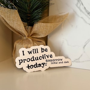 I will be productive tomorrow