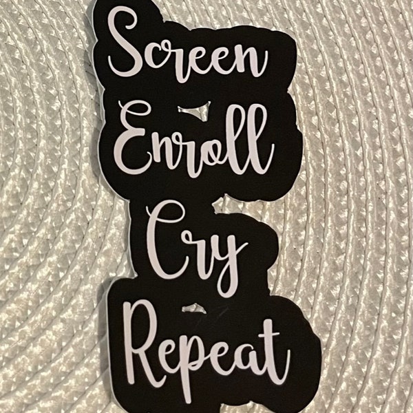 Screen, enroll, cry, repeat