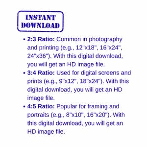 May include: A white background with text about digital image ratios. A blue stamp reads "INSTANT DOWNLOAD". Text explains 2:3, 3:4, and 4:5 ratios, with example sizes like 12"x18" and 8"x10". The text indicates the download includes an HD image file.