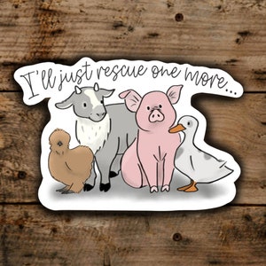 Sticker Farm Animal Rescue I&#39;ll Just Rescue One More Rescue Collection Vinyl Decal Water Resistant Support Animal Rescues Free Shipping