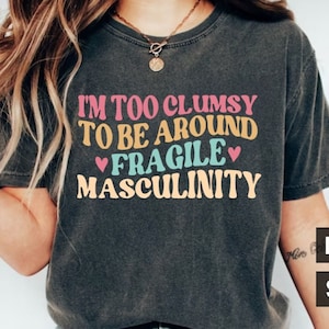 Sou muito desajeitado para ficar perto de masculinidade frágil SVG, feminismo PNG