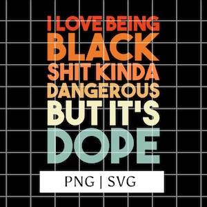 Ich liebe es, schwarz zu sein, es ist Dope BLM stolz SVG, Black Lives Matter PNG