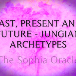 May include: A pink and purple watercolour background with the text "PAST, PRESENT AND FUTURE - JUNGIAN ARCHETYPES" and "The Sophia Oracle" in black text.