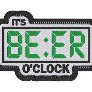 May include: Embroidered patch with the text "IT'S BEER O'CLOCK" in a digital clock style. The patch features green lettering on a white background, framed by a black border.
