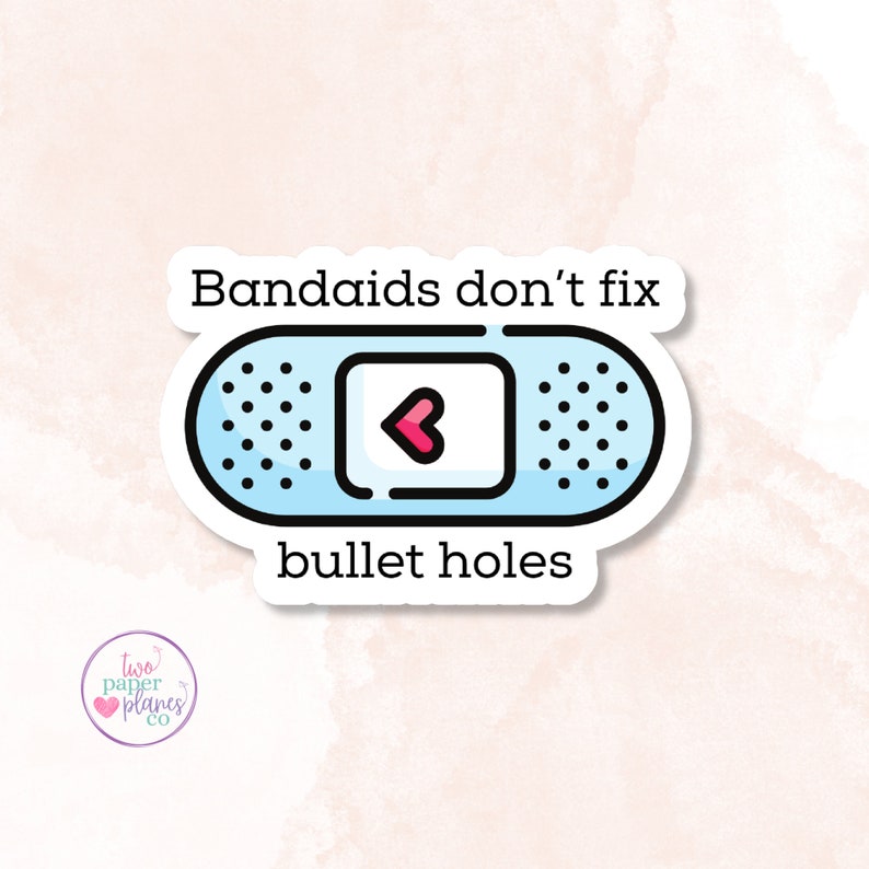 Bandaids Don't Fix Bullet Holes Sticker Etsy