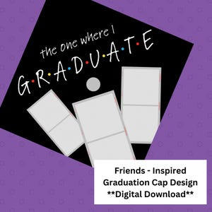 May include: A black graduation cap design with the text "the one where I GRADUATE" in white, with colorful dots. The design includes three blank photo frames and the text "Friends - Inspired Graduation Cap Design **Digital Download**" in a white rectangle.