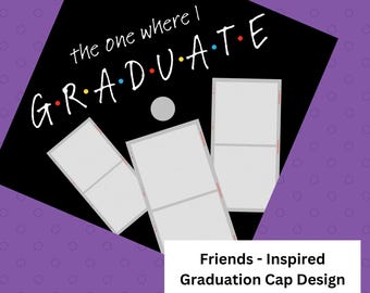 FRIENDS - The One Where I Graduate - Graduation Printable Cap Topper **DIGITAL DOWNLOAD**