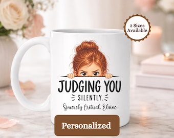 Personalized Judging You Silently Mug, Funny Sarcastic Coffee Mug for Her, Messy Bun Girl Meme Mug, Witty Coworker Best Friend Gift