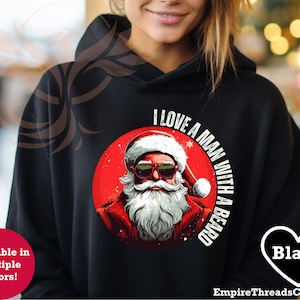 I Love a Man with a Beard Santa Hoodie | Funny Santa Beard Shirt | Santa Clause | Graphic Christmas Tee | Santa Xmas
