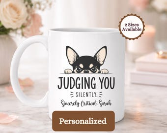 Personalized Judging You Silently Chihuahua Mug, Sarcastic Dog Owner Gift, Witty Pet Lover Coffee Cup, Funny Grumpy Dog Breed Gift