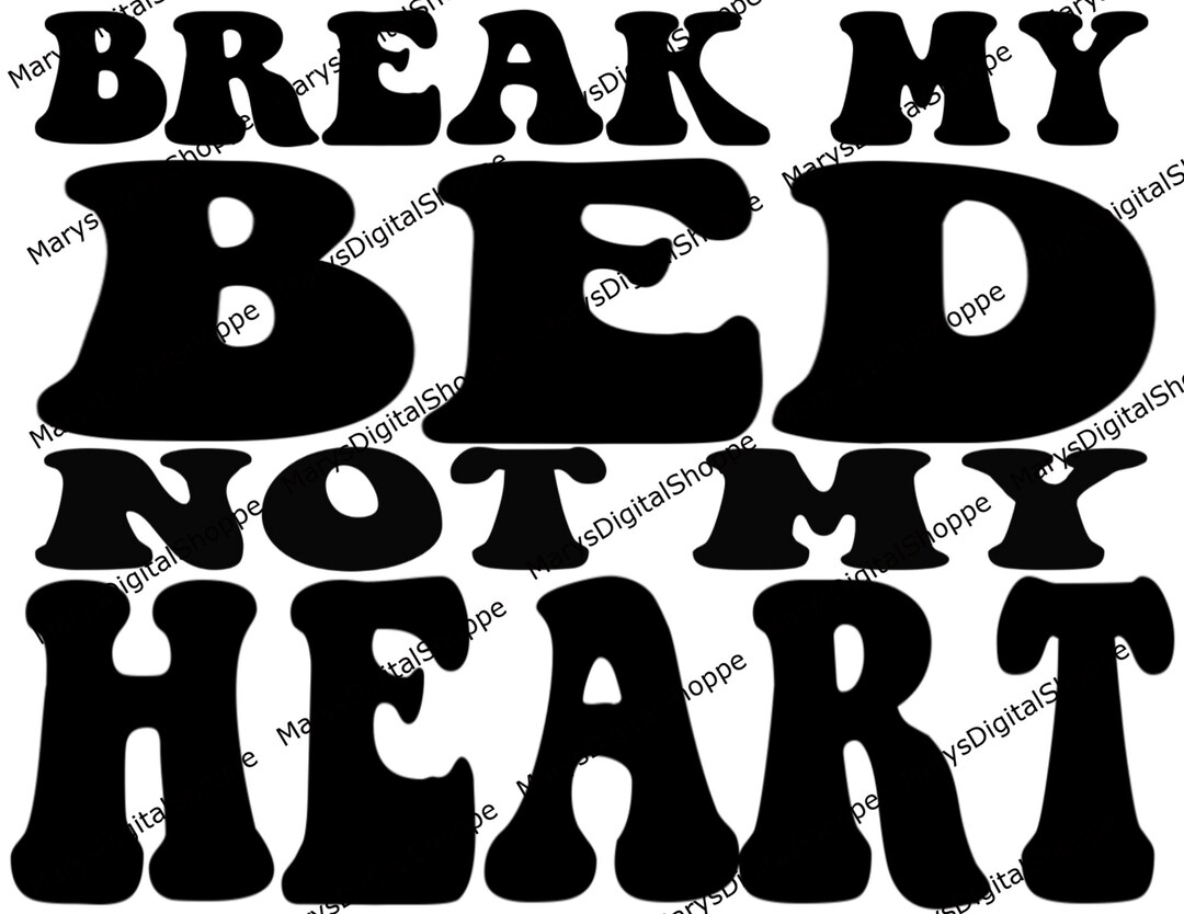 Break My Bed Not My Heart Just Break It 2 Images for Front Etsy