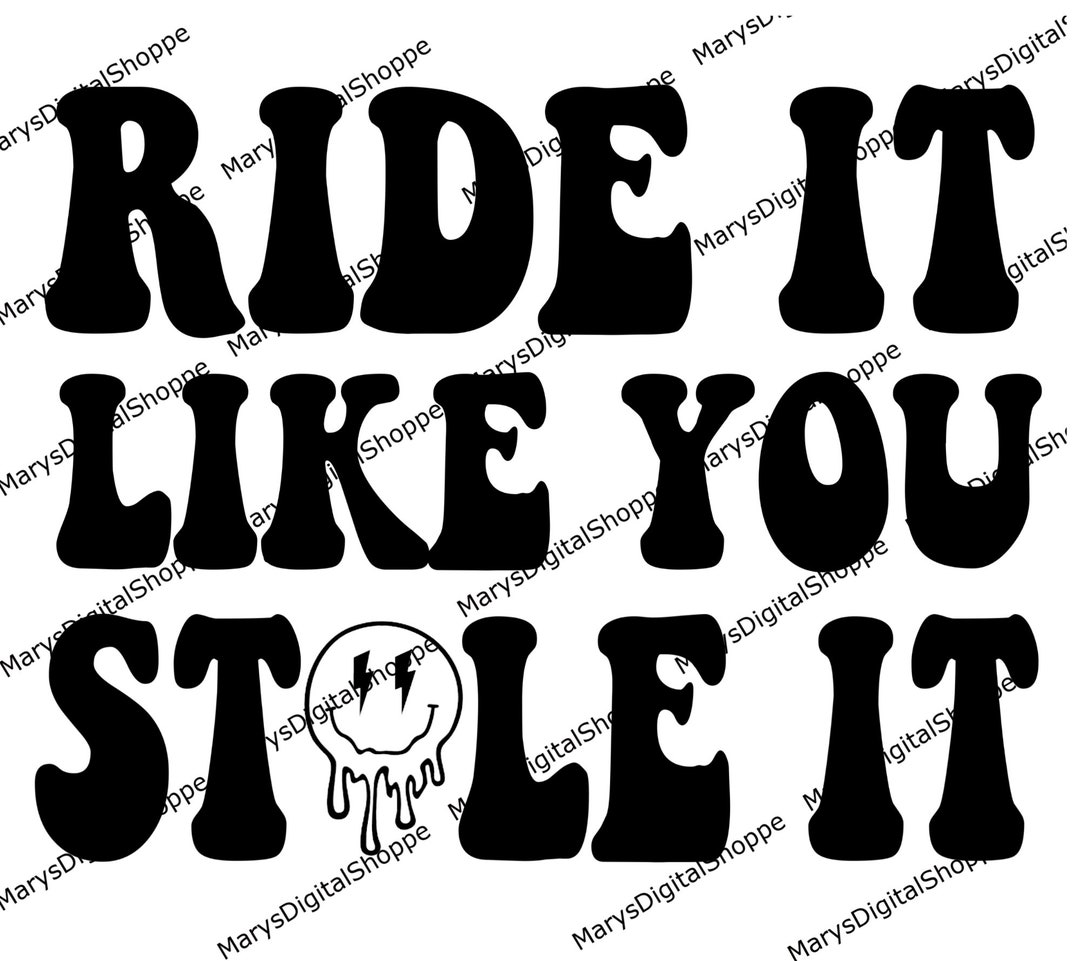 Ride It Like You Stole It, Funny, Humor, Smile, Trending PNG File Etsy