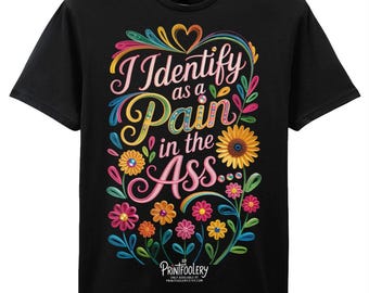 Funny Identity T-Shirt | “I Identify as a Pain in the Ass” Sarcastic Humour Tee | Cheeky Unisex Gift