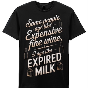 Some people age like expensive fine wine T-shirt