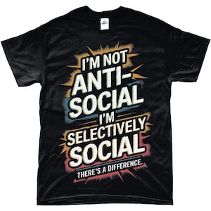 Lustig Anti-Sozial, ich bin wählerisch sozial! Shirt