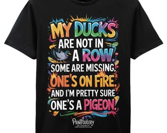Funny Chaos T-Shirt | “My Ducks Are Not in a Row” Relatable Humour Tee | Unisex Gift