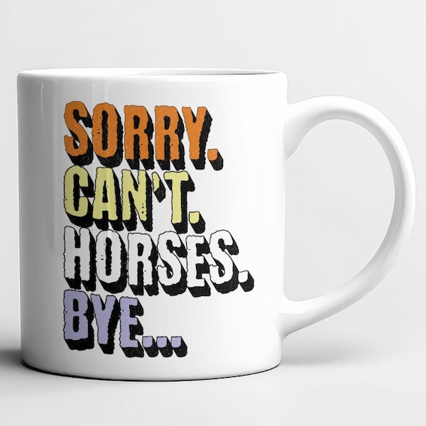 Désolé. Ne peut pas. Les chevaux. Au revoir... Tasse