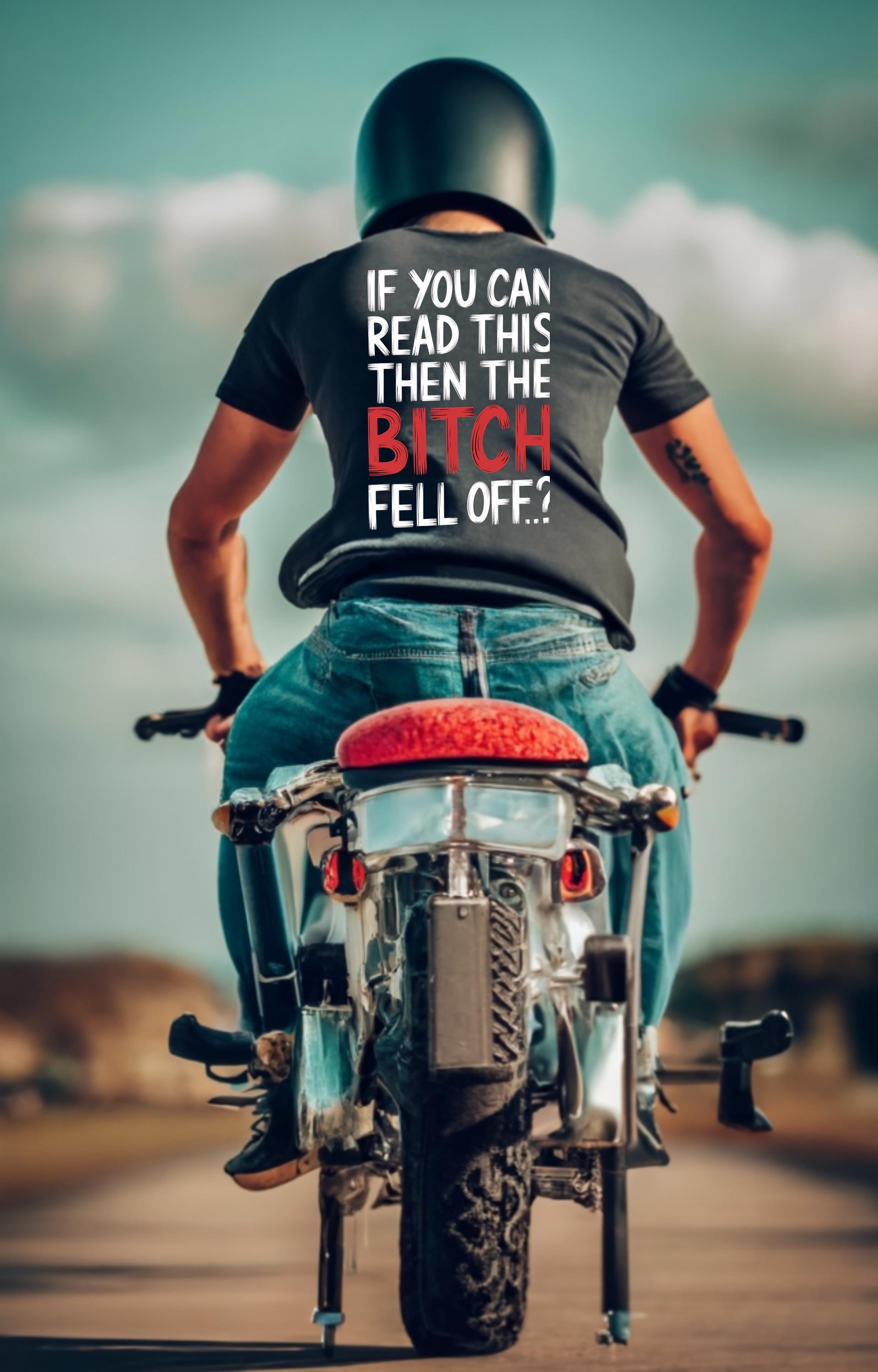 If You Can Read This... the Bitch Fell off - Funny Biker T-shirt 