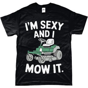 I&#39;m Sexy and I Mow It – Funny Lawn Care T-Shirt