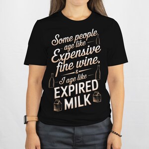 Some people age like expensive fine wine T-shirt