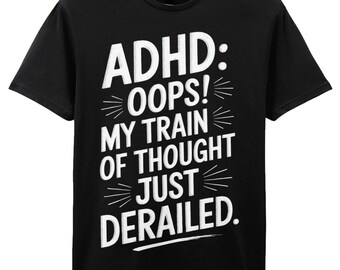 ADHD Oops! My Train of Thought Just Derailed Funny T-Shirt