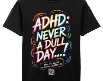 ADHD: Never a Dull Day T-shirt – Just Endless Chaos & Questionable Life Choices