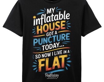 Funny Pun T-Shirt | Inflatable House Puncture, Now I Live in a Flat