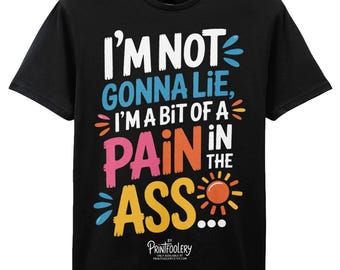 Funny Sarcastic T-Shirt | I’m a Bit of a Pain in the Ass Humour Tee | Cheeky Unisex Gift