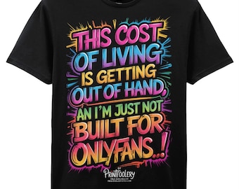 Funny Cost of Living T-Shirt | “Not Built for OnlyFans” Sarcastic Humour Tee | Unisex Gift