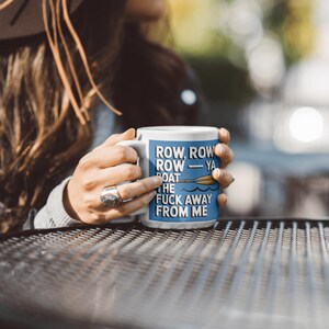 Funny Coffee Mug with Rowboat Design, "Row, Ya Boat The F#@k Away From Me." Sarcastic Humor Gift for Office and Home