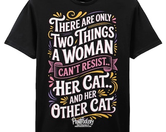 Funny Cat Lady T-Shirt | “Two Things a Woman Can’t Resist” Humour Tee | Colourful Cat Mum Gift